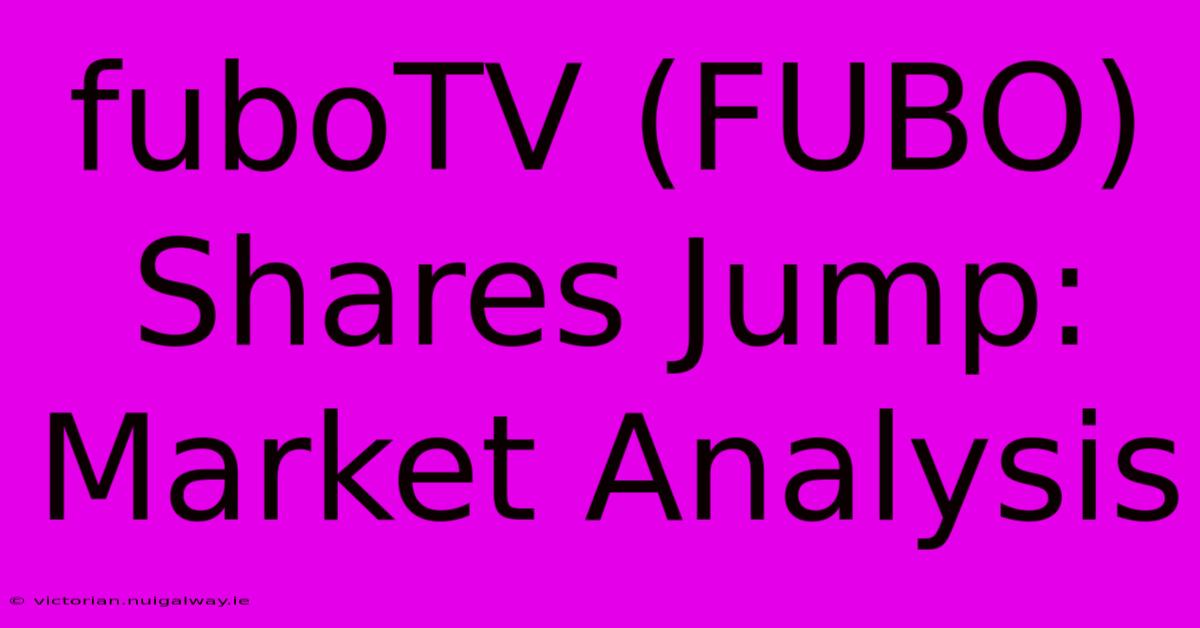 FuboTV (FUBO) Shares Jump: Market Analysis