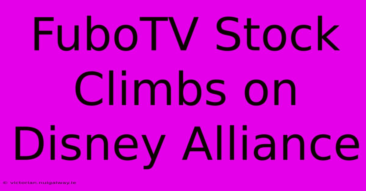 FuboTV Stock Climbs On Disney Alliance