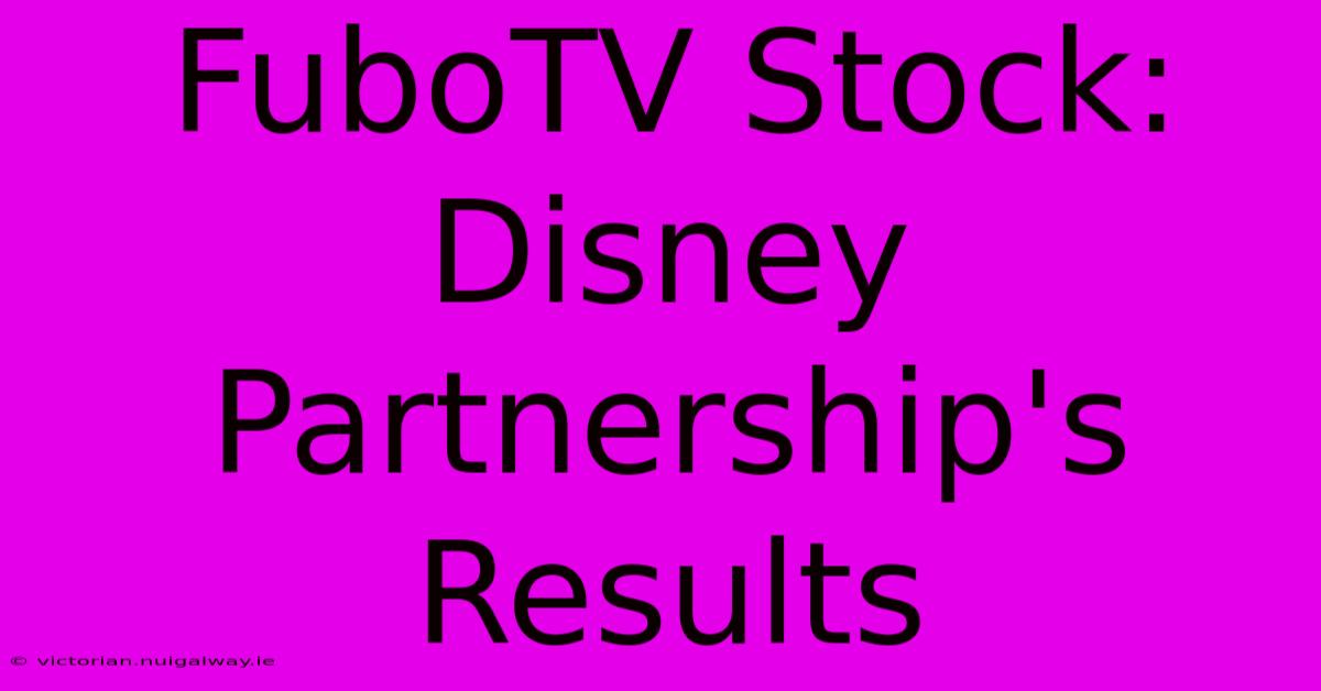 FuboTV Stock: Disney Partnership's Results