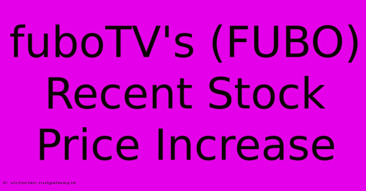 FuboTV's (FUBO) Recent Stock Price Increase