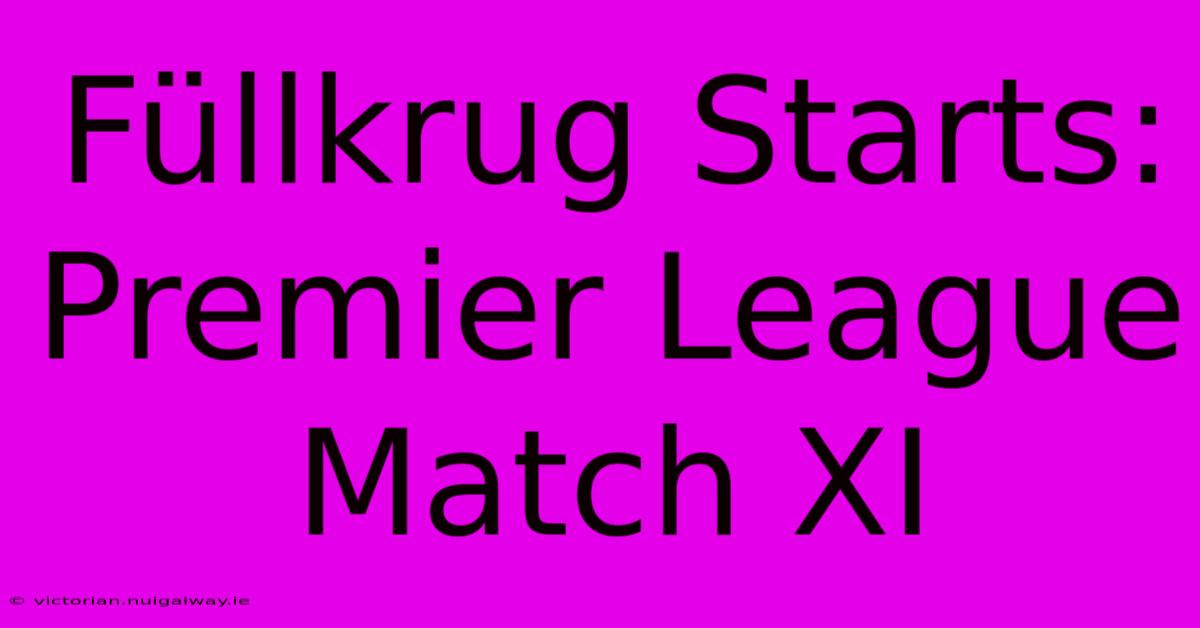 Füllkrug Starts: Premier League Match XI