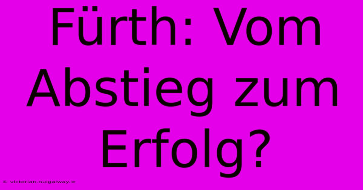 Fürth: Vom Abstieg Zum Erfolg?