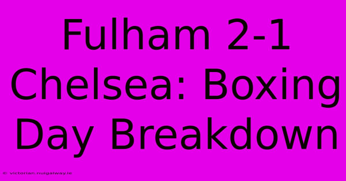 Fulham 2-1 Chelsea: Boxing Day Breakdown