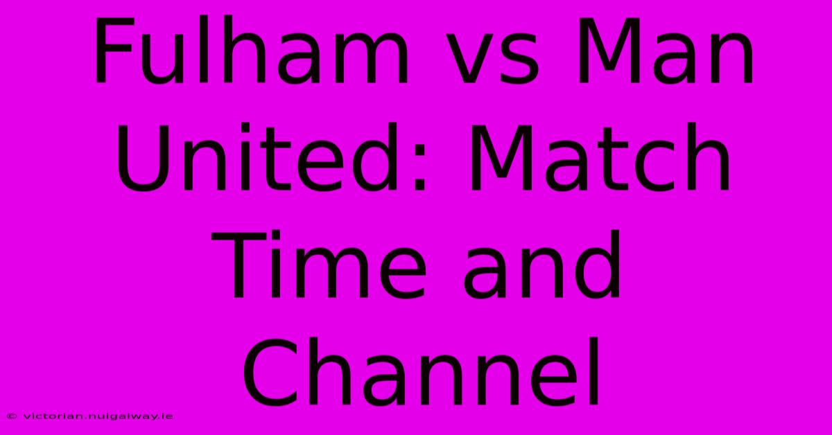 Fulham Vs Man United: Match Time And Channel