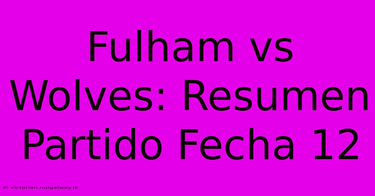 Fulham Vs Wolves: Resumen Partido Fecha 12