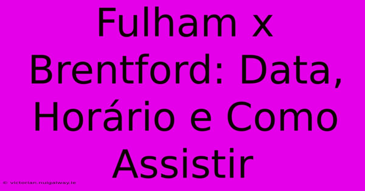 Fulham X Brentford: Data, Horário E Como Assistir