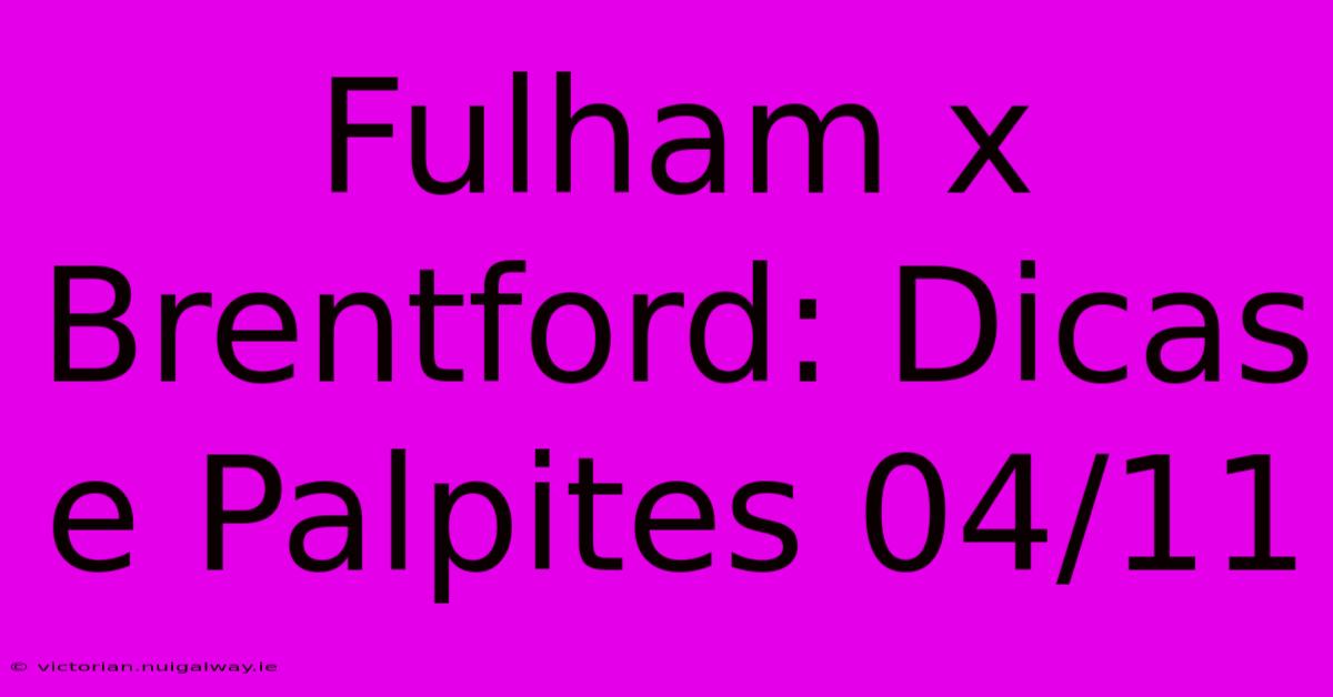 Fulham X Brentford: Dicas E Palpites 04/11