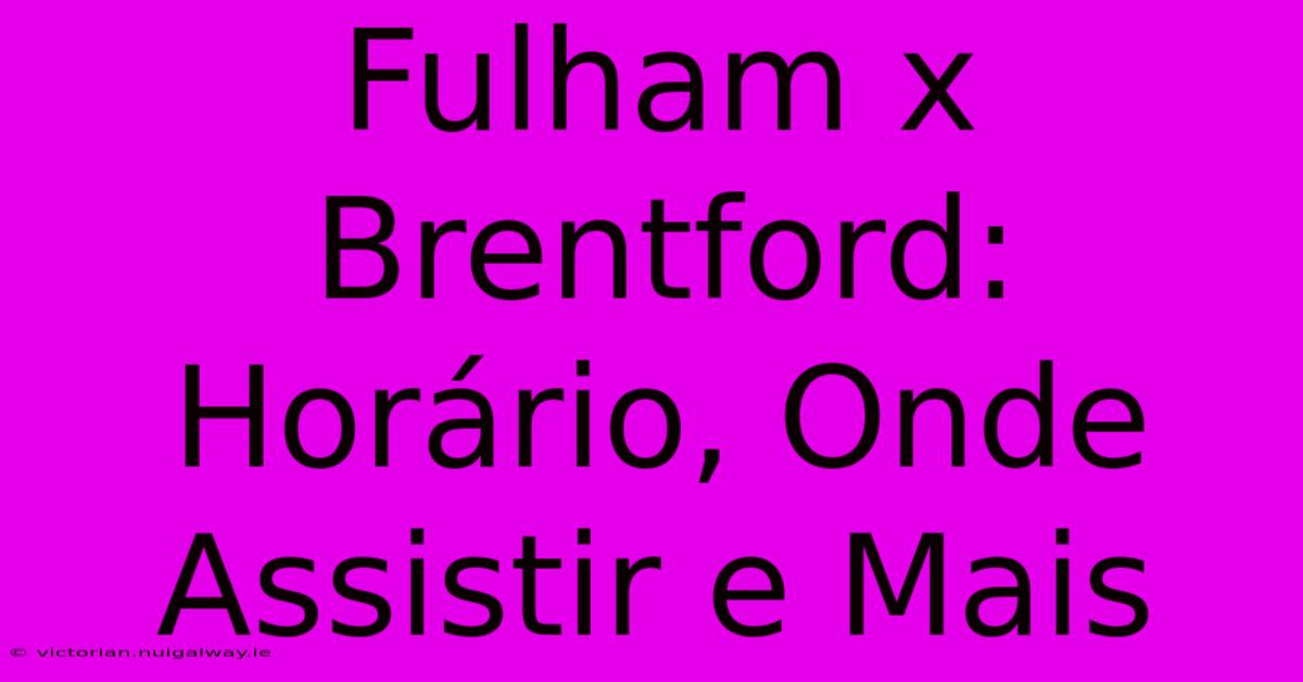 Fulham X Brentford: Horário, Onde Assistir E Mais