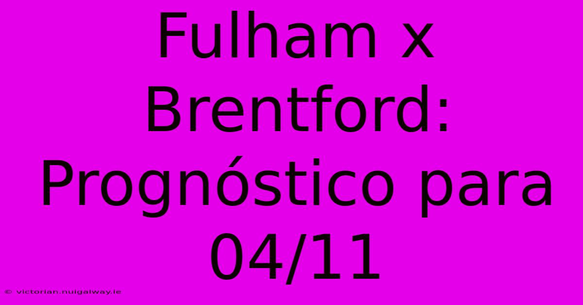 Fulham X Brentford: Prognóstico Para 04/11 