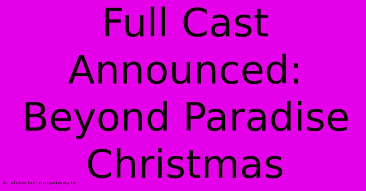 Full Cast Announced: Beyond Paradise Christmas