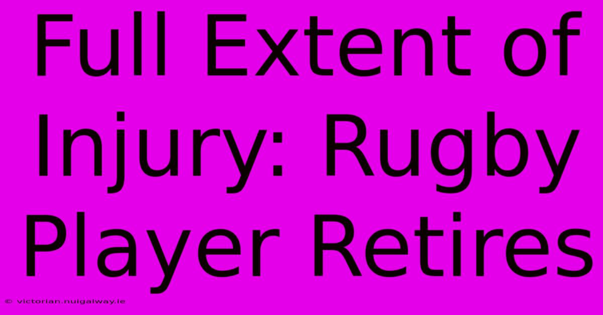 Full Extent Of Injury: Rugby Player Retires