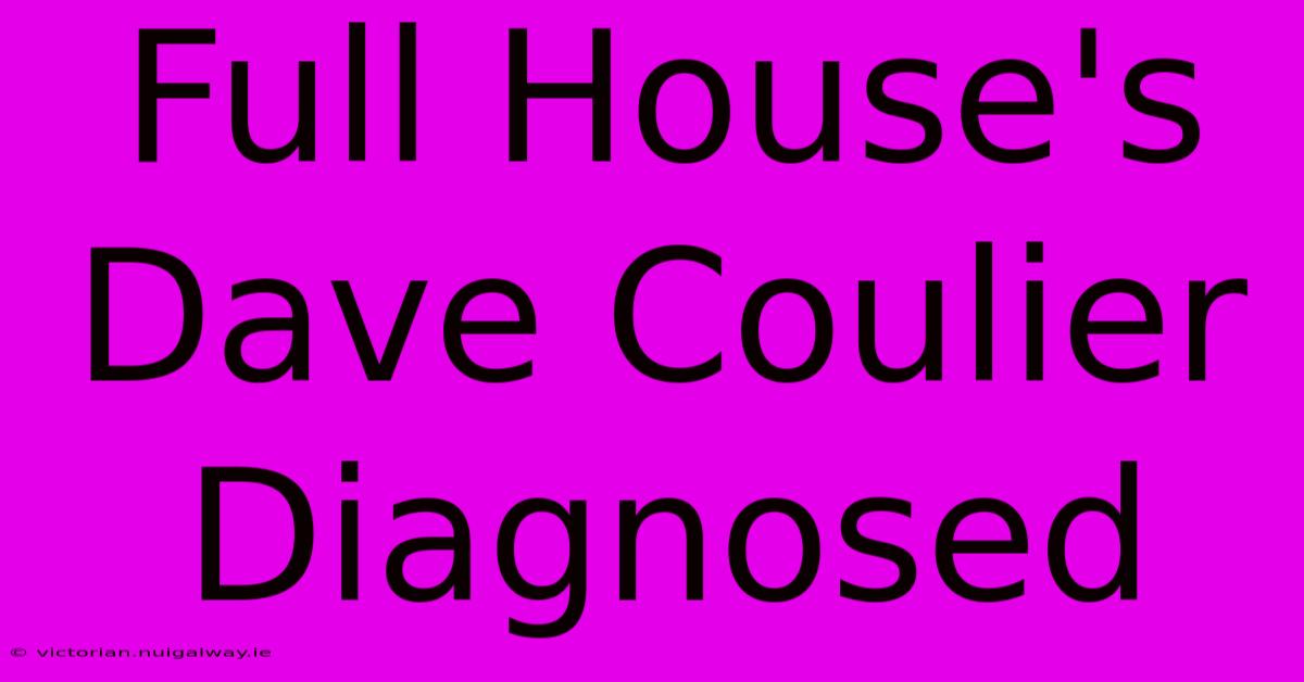 Full House's Dave Coulier Diagnosed 