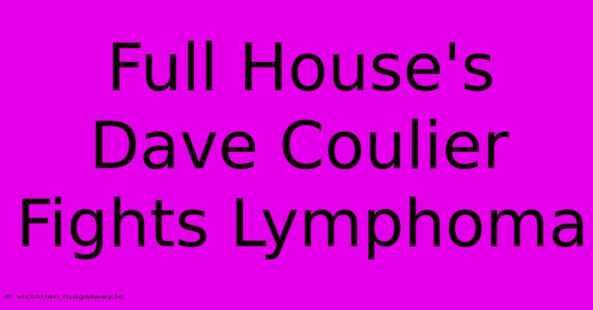 Full House's Dave Coulier Fights Lymphoma 