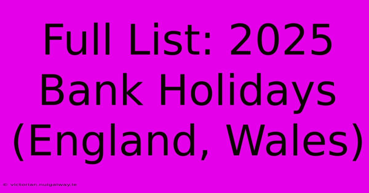 Full List: 2025 Bank Holidays (England, Wales)