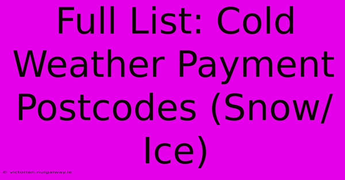 Full List: Cold Weather Payment Postcodes (Snow/Ice)