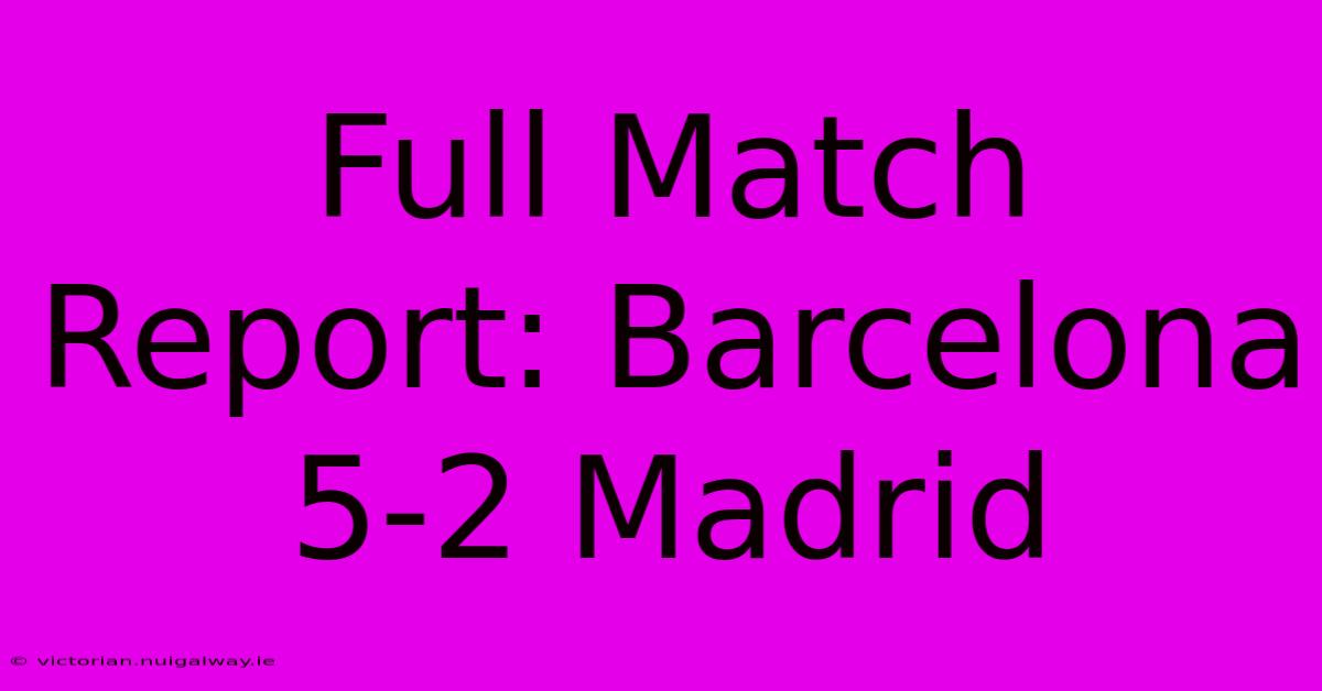 Full Match Report: Barcelona 5-2 Madrid