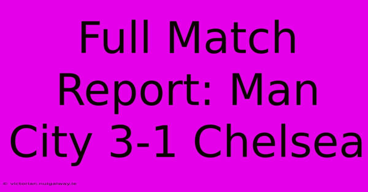 Full Match Report: Man City 3-1 Chelsea