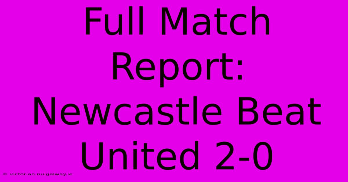 Full Match Report: Newcastle Beat United 2-0