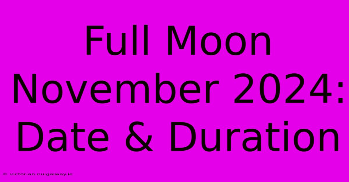 Full Moon November 2024: Date & Duration 