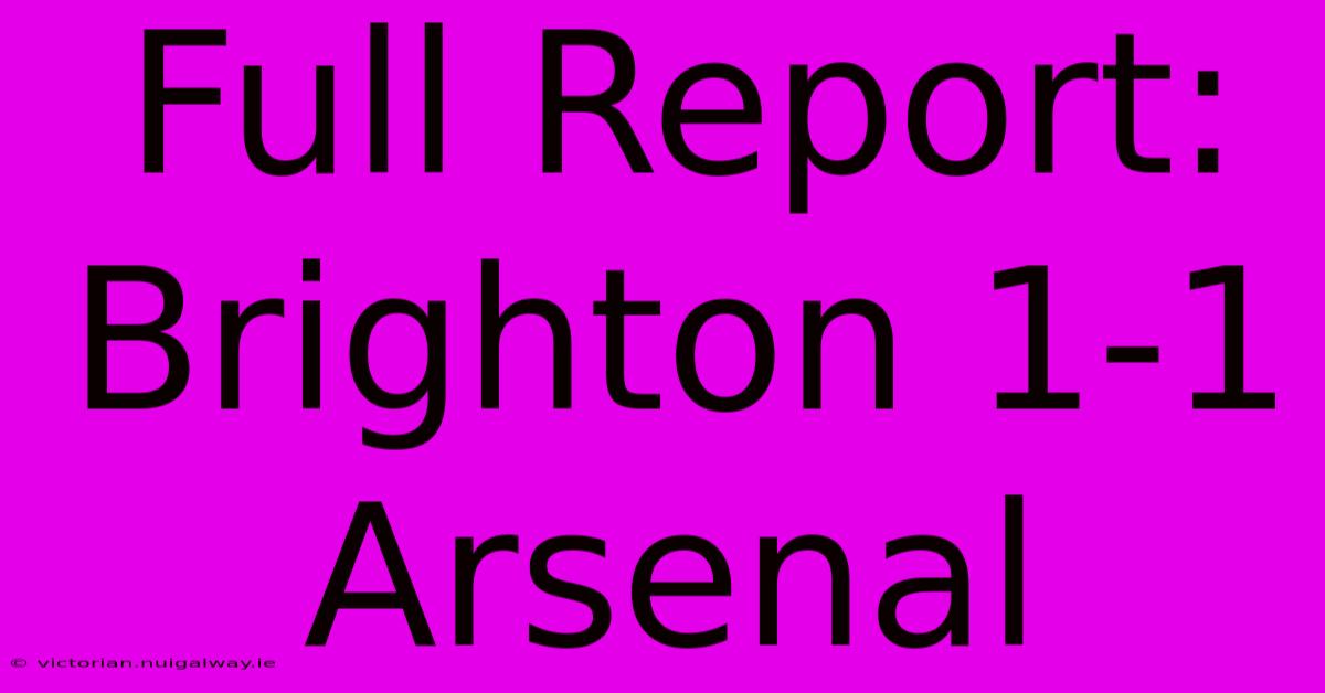 Full Report: Brighton 1-1 Arsenal