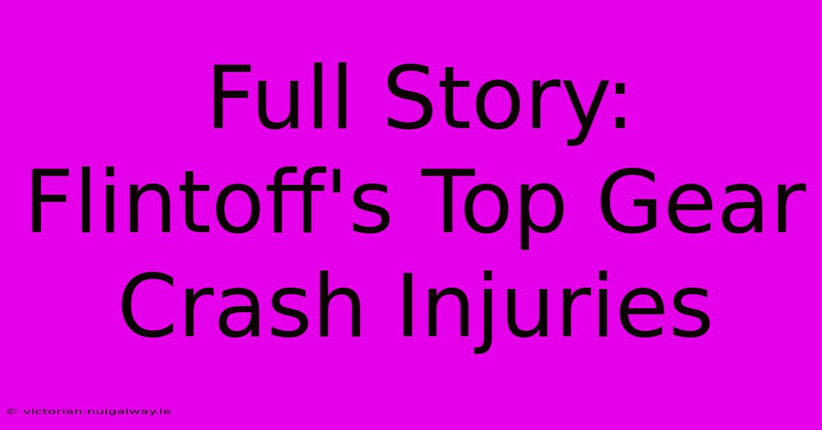 Full Story: Flintoff's Top Gear Crash Injuries