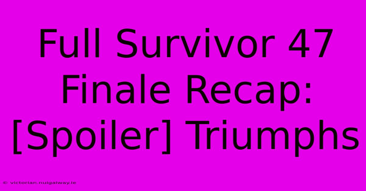 Full Survivor 47 Finale Recap: [Spoiler] Triumphs