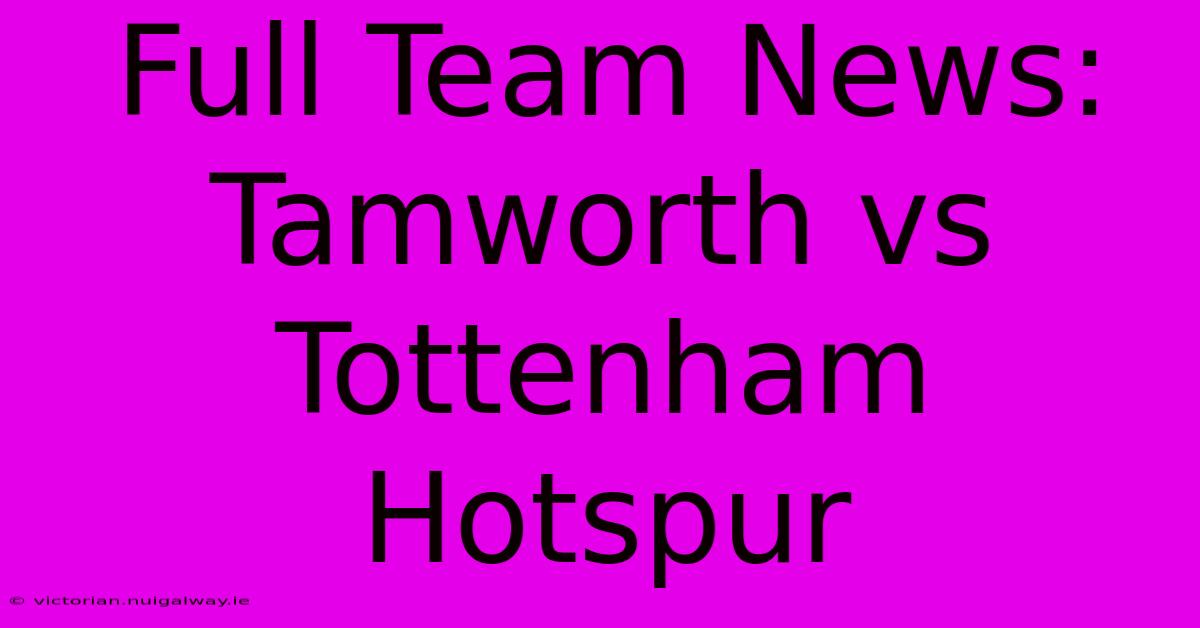 Full Team News: Tamworth Vs Tottenham Hotspur