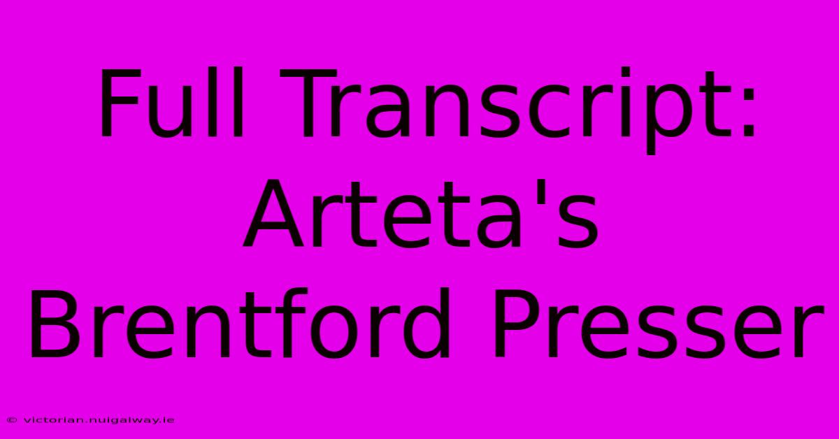 Full Transcript: Arteta's Brentford Presser