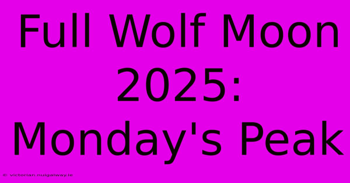 Full Wolf Moon 2025: Monday's Peak