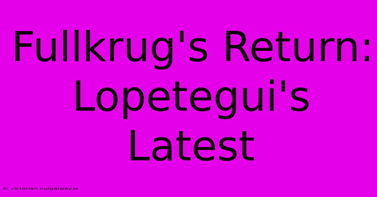 Fullkrug's Return: Lopetegui's Latest 