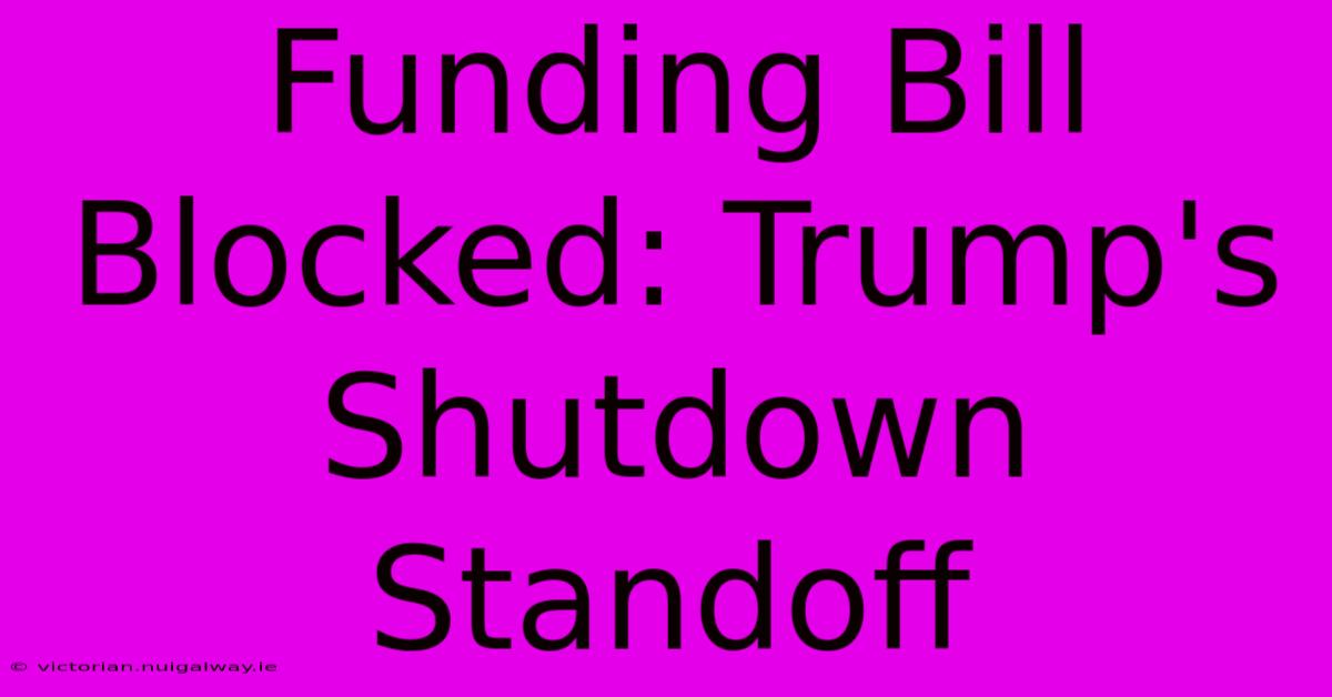 Funding Bill Blocked: Trump's Shutdown Standoff