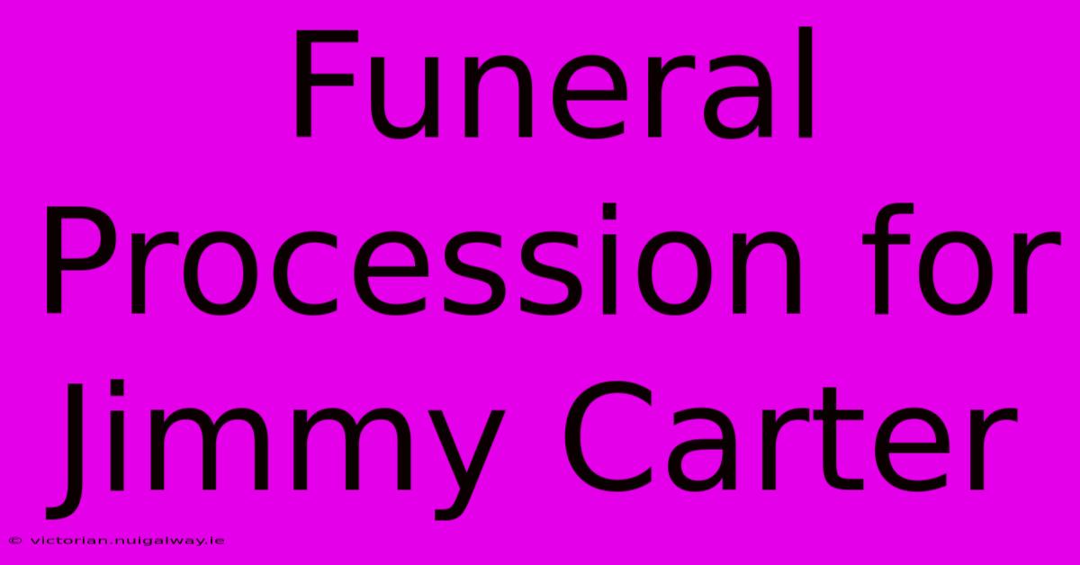 Funeral Procession For Jimmy Carter