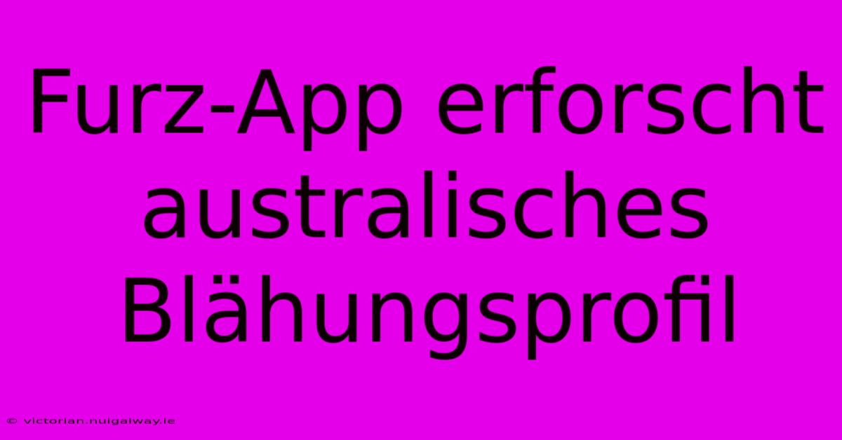 Furz-App Erforscht Australisches Blähungsprofil