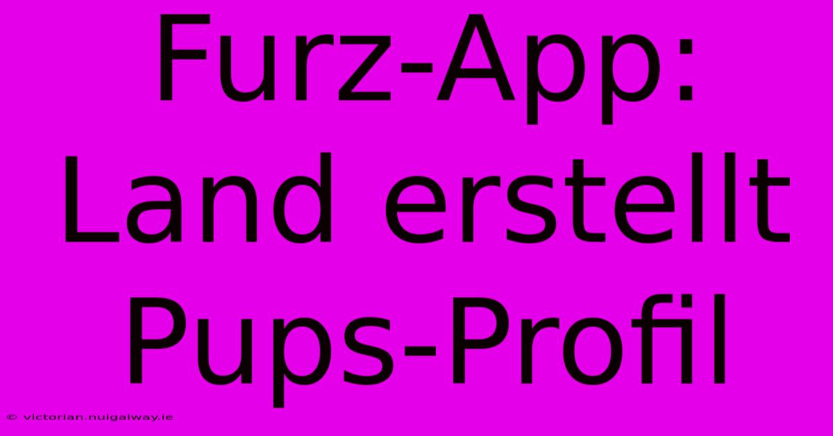 Furz-App: Land Erstellt Pups-Profil