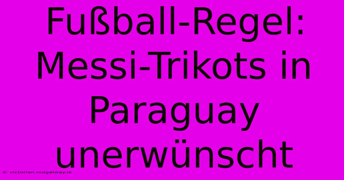 Fußball-Regel: Messi-Trikots In Paraguay Unerwünscht 