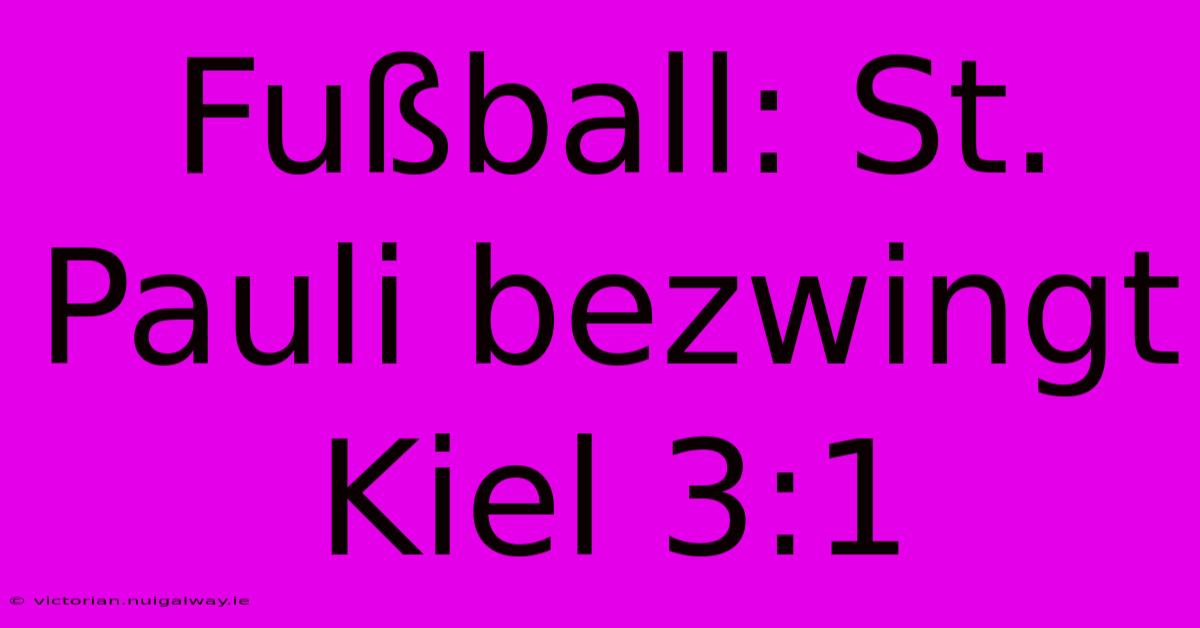 Fußball: St. Pauli Bezwingt Kiel 3:1