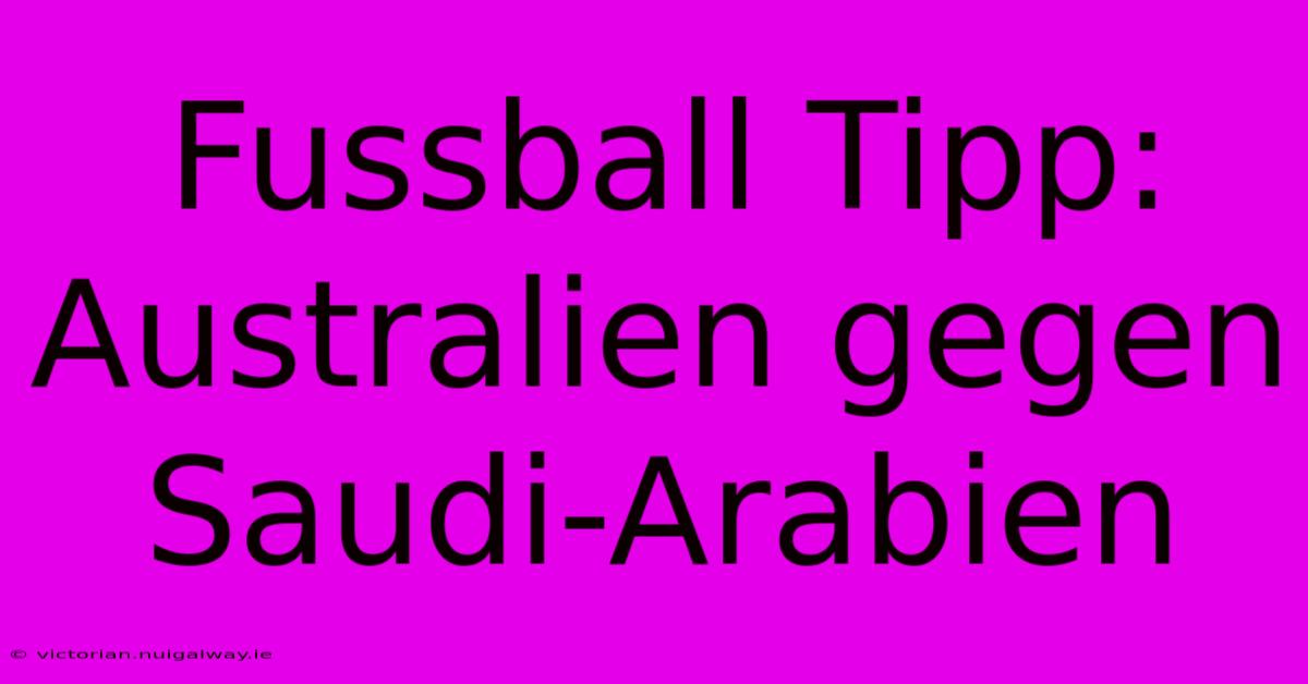 Fussball Tipp: Australien Gegen Saudi-Arabien