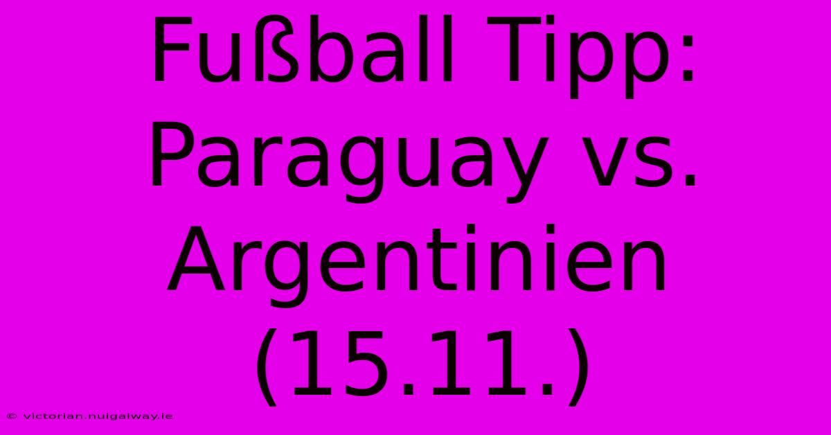 Fußball Tipp: Paraguay Vs. Argentinien (15.11.)