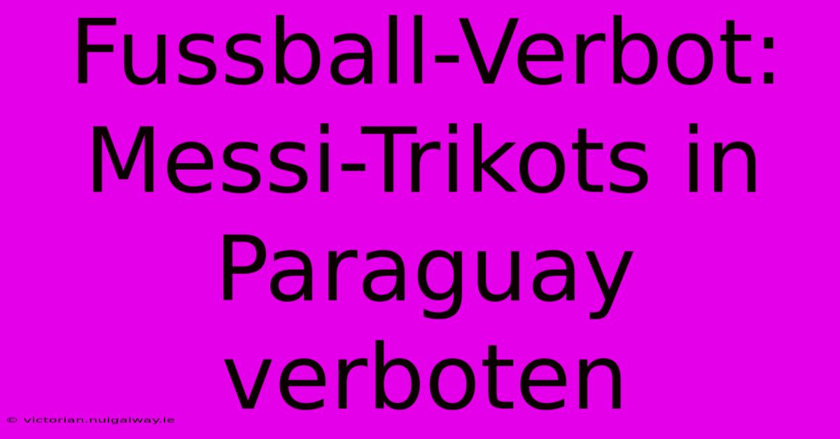 Fussball-Verbot: Messi-Trikots In Paraguay Verboten