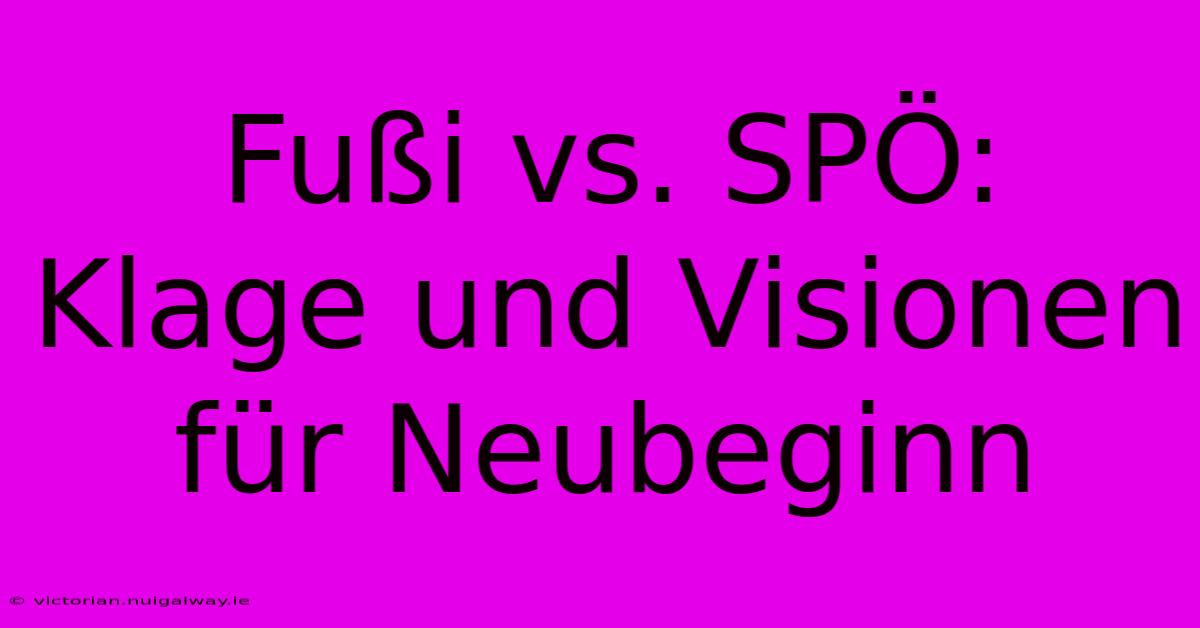 Fußi Vs. SPÖ: Klage Und Visionen Für Neubeginn