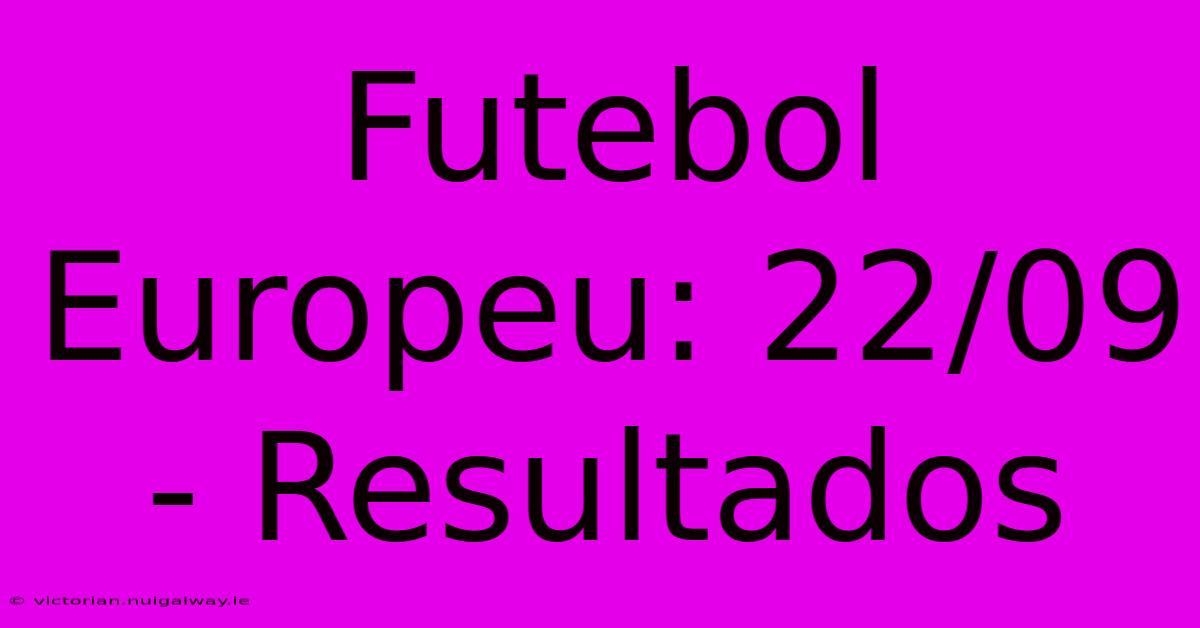 Futebol Europeu: 22/09 - Resultados