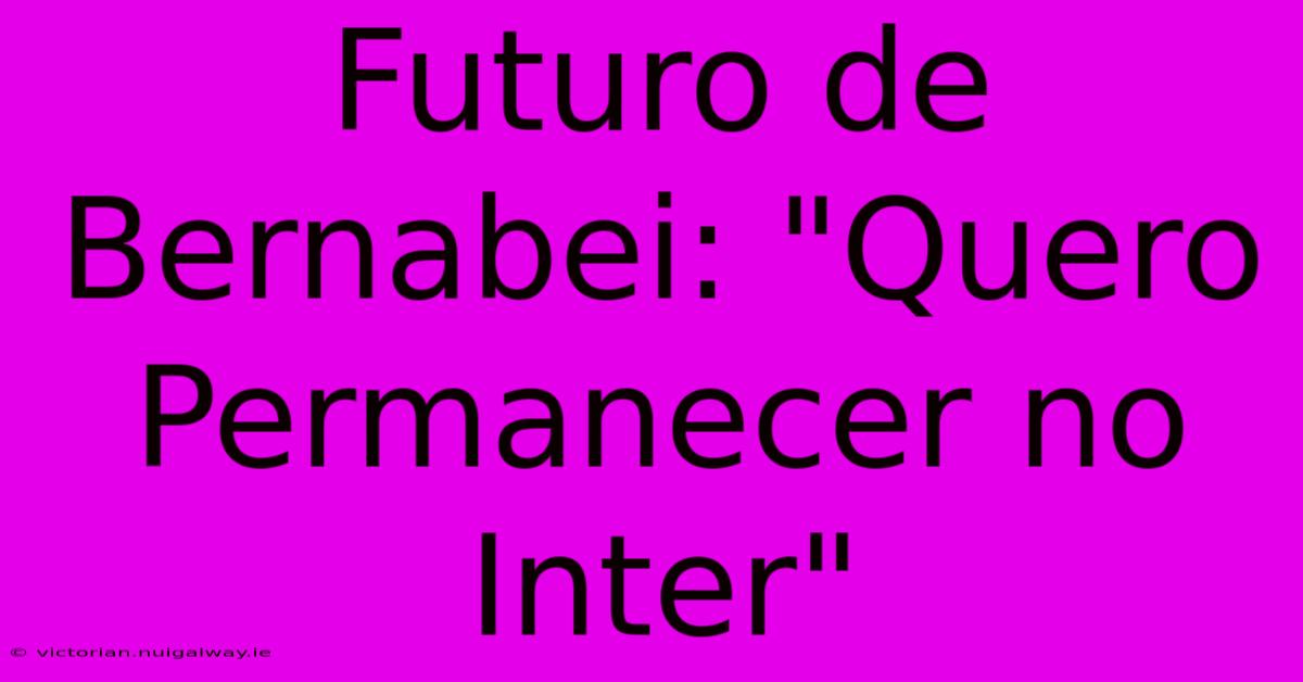 Futuro De Bernabei: 