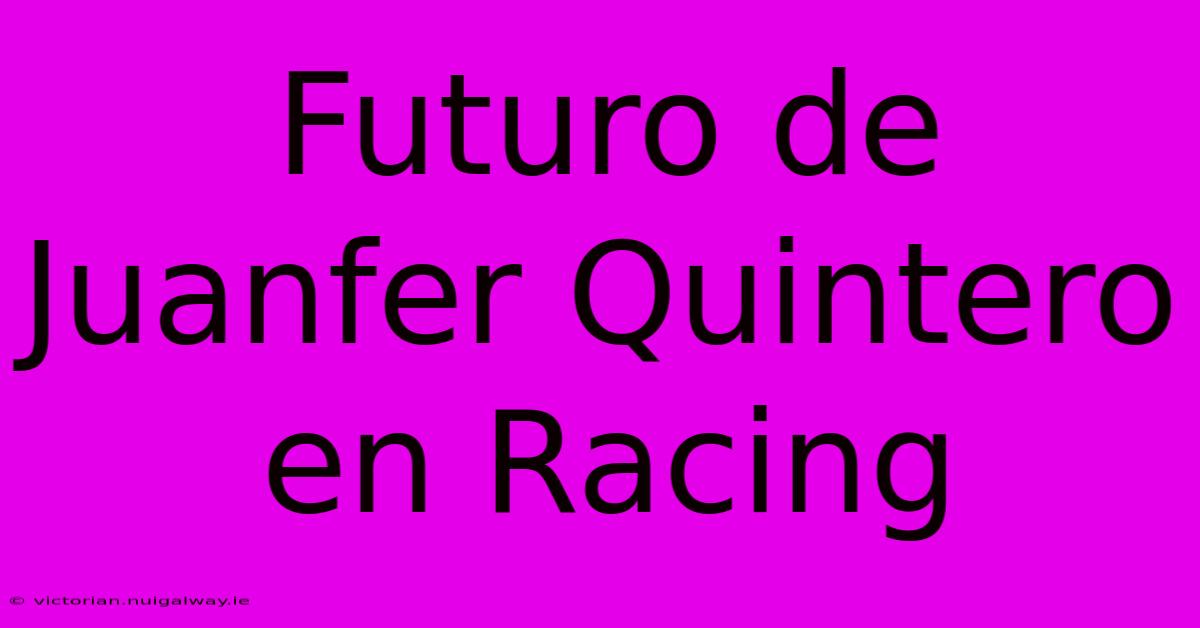 Futuro De Juanfer Quintero En Racing