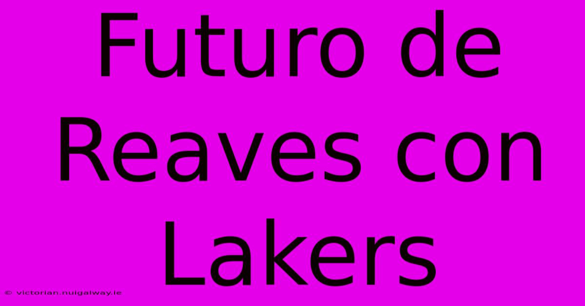 Futuro De Reaves Con Lakers