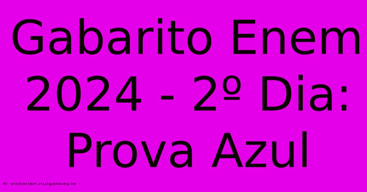 Gabarito Enem 2024 - 2º Dia: Prova Azul