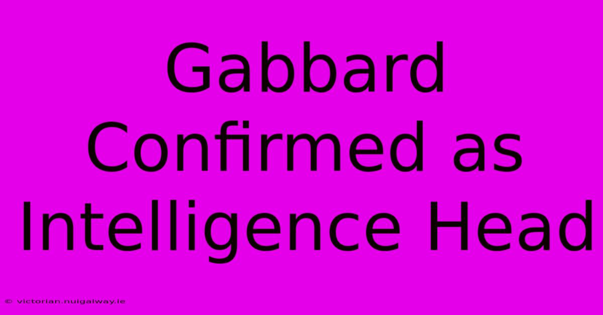 Gabbard Confirmed As Intelligence Head 