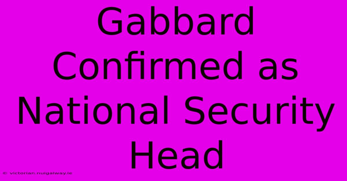 Gabbard Confirmed As National Security Head