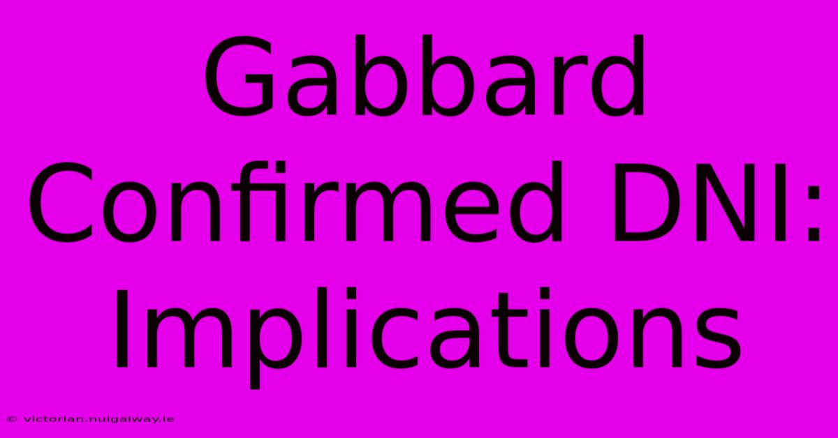 Gabbard Confirmed DNI: Implications