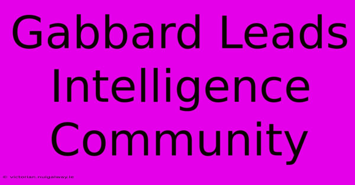 Gabbard Leads Intelligence Community