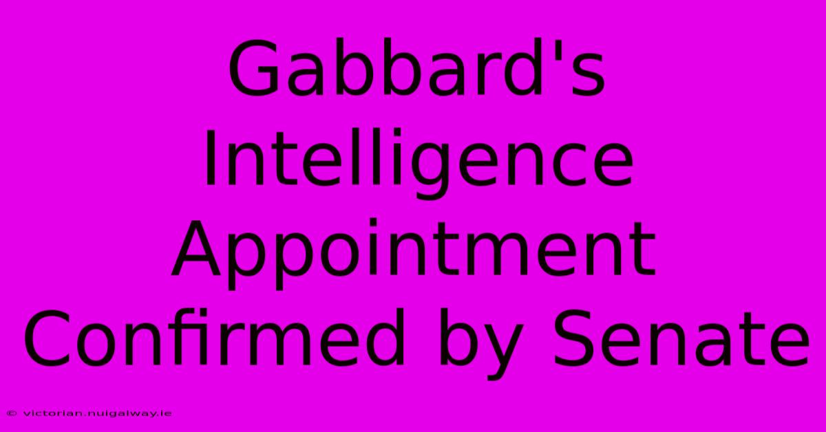 Gabbard's Intelligence Appointment Confirmed By Senate